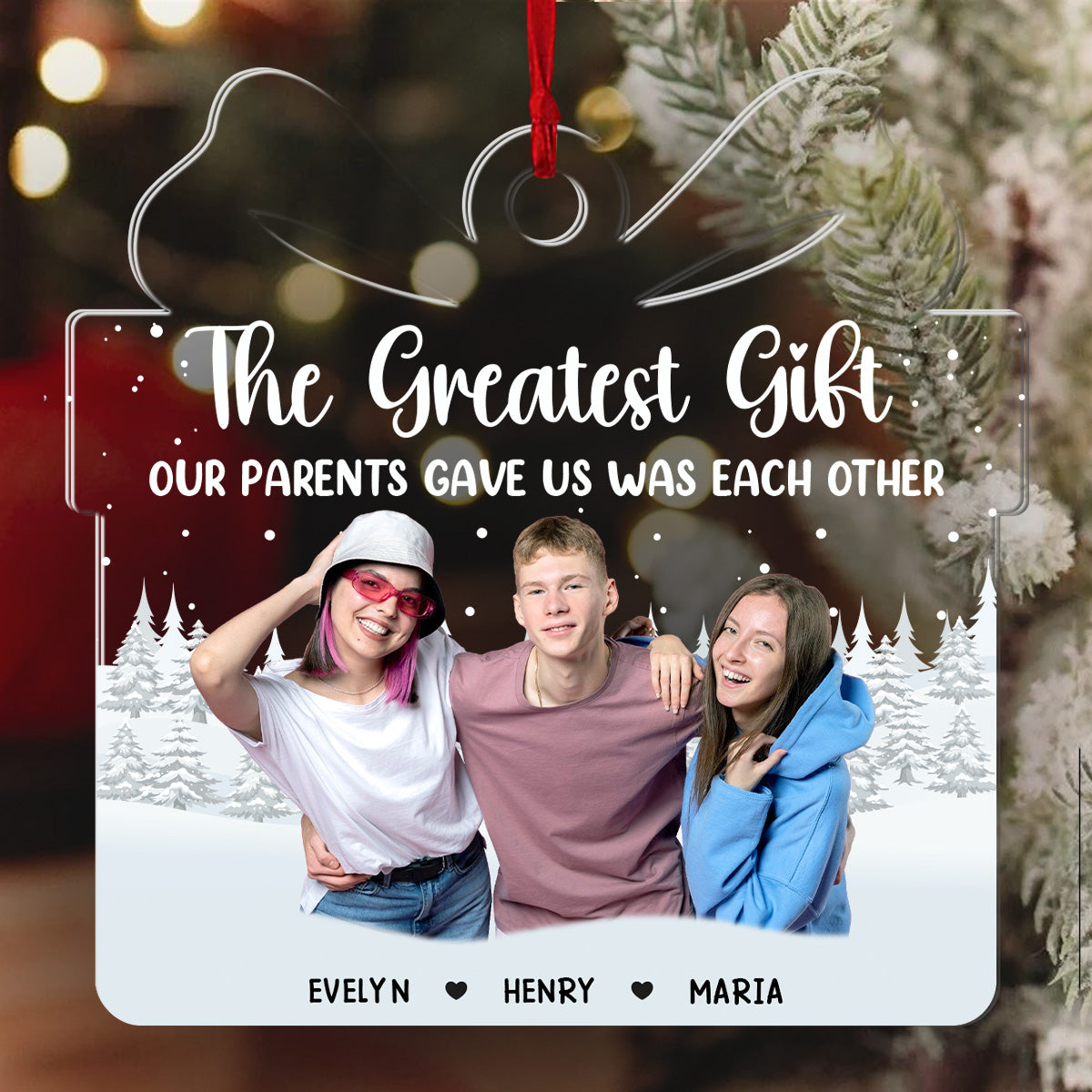 The Greatest Gift Our Parents Gave Us Sibling - Personalized 1-Side Acrylic Ornament FCACOLETN2802T