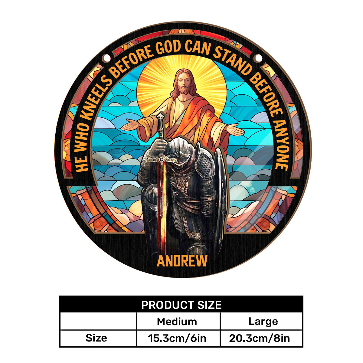 Who Kneels Before God Can Stand Before Anyone - Personalized Window Hanging Suncatcher FCWHSCLEH1692TA