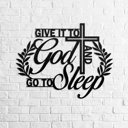 Give It To God And Go To Sleep -  Metal Wall Art Sign