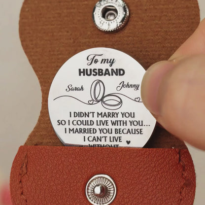 I Married You Because I Can't Live Without You Version 2 - Personalized Pocket Hug