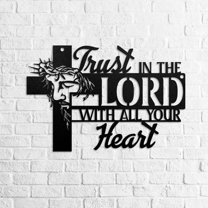 Trust In The Lord With All Your Heart -  Metal Wall Art Sign