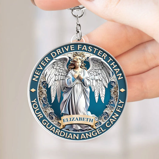 Never Drive Faster Than Your Guardian Angel Can Fly - Personalized Acrylic Keychain