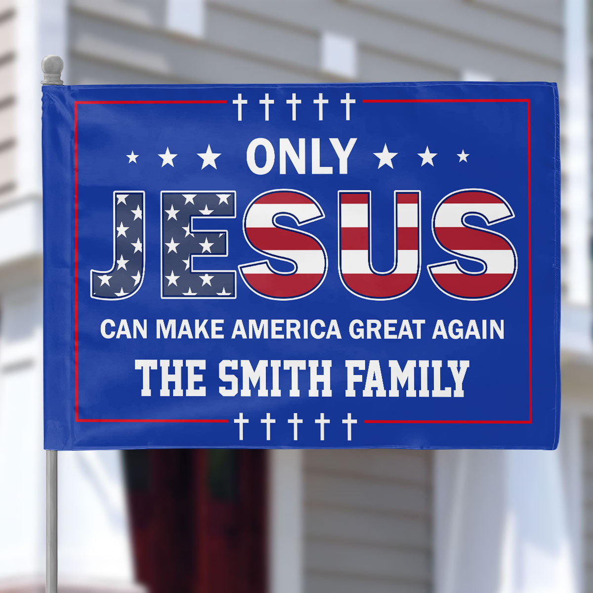 Only Jesus Can Make America Great Again - Personalized House Flag