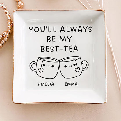 You'll Always Be My Best-Tea - Personalized Jewelry Dish FCJDLETN1926M