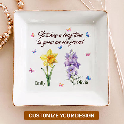 It Takes A Long Time To Grow An Old Friend - Personalized Jewelry Dish FCJDLEHA1861TA