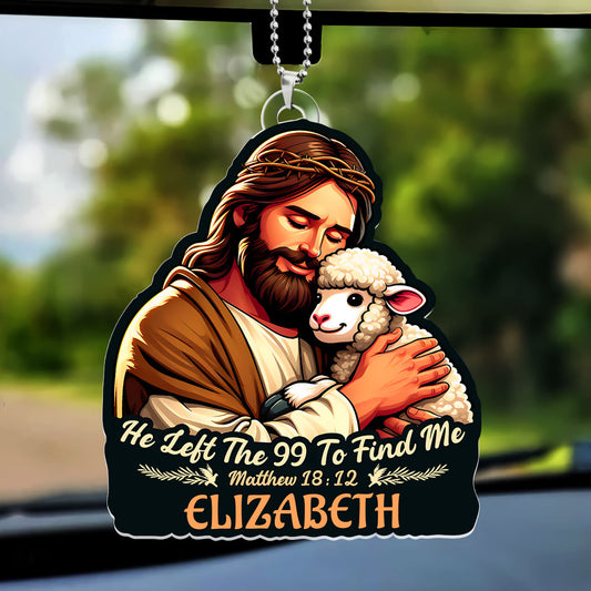 He Left The 99 To Find Me - Personalized Car Acrylic Hanging Ornament