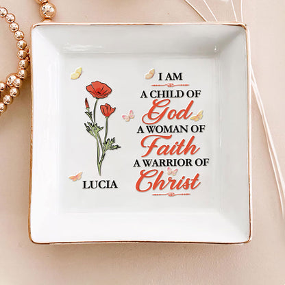 I Am A Child Of God A Woman Of Faith - Personalized Jewelry Dish