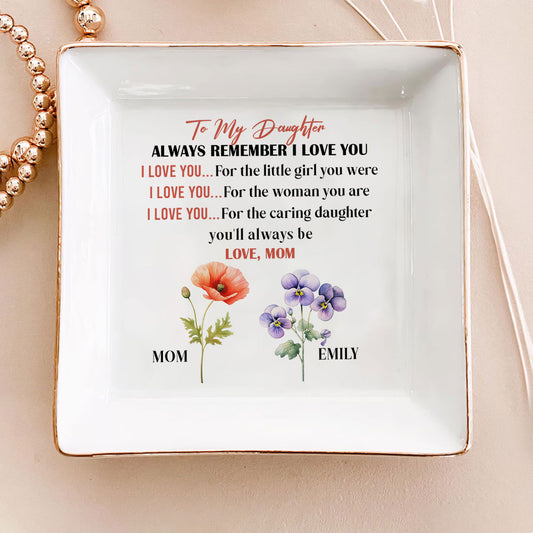 To My Daughter Always Remember I Love You - Personalized Jewelry Dish FCJDLEHA1937L