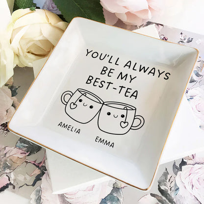 You'll Always Be My Best-Tea - Personalized Jewelry Dish FCJDLETN1926M