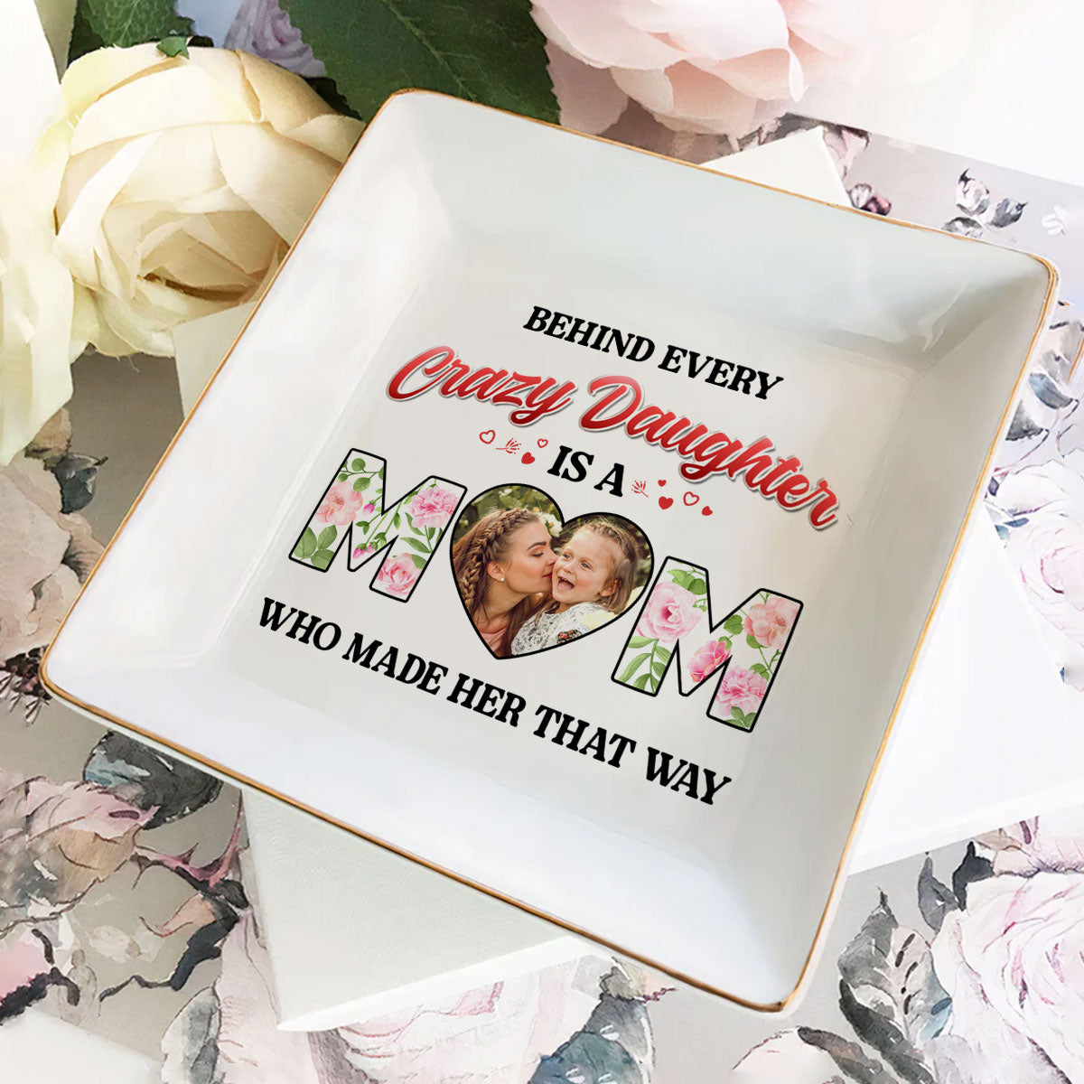 Behind Every Crazy Daughter Is A Mom - Personalized Jewelry Dish FCJDLEHA2447L