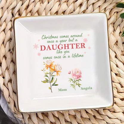 Christmas Comes Around But A Daughter - Personalized Jewelry Dish FCJDLETN2448T