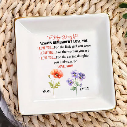 To My Daughter Always Remember I Love You - Personalized Jewelry Dish FCJDLEHA1937L