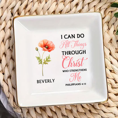 I Can Do All Things Through Christ Birth Month Flower - Personalized Jewelry Dish FCJDLEHA2262T