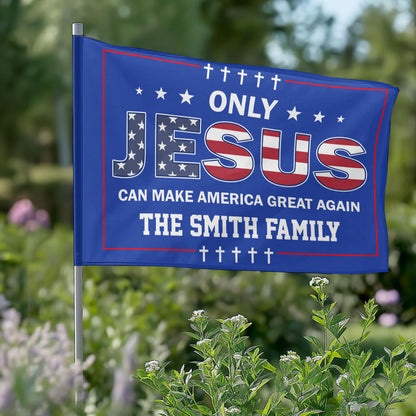 Only Jesus Can Make America Great Again - Personalized House Flag