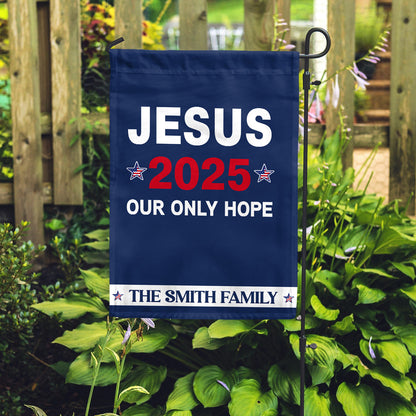 Jesus 2025 Our Only Hope - Personalized Garden Flag