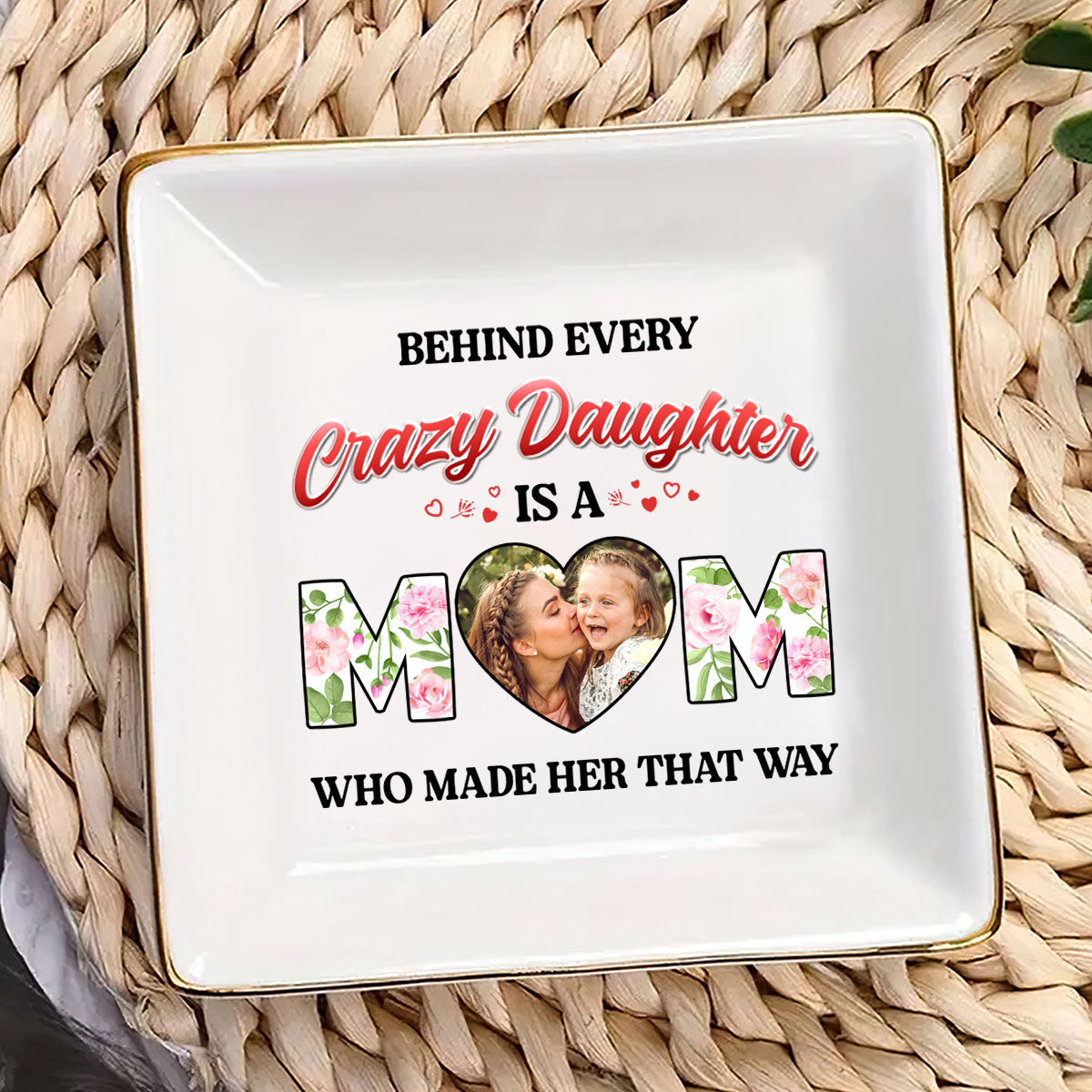 Behind Every Crazy Daughter Is A Mom - Personalized Jewelry Dish FCJDLEHA2447L