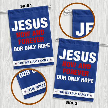 Jesus Now & Forever Our Only Hope - Personalized Garden Flag