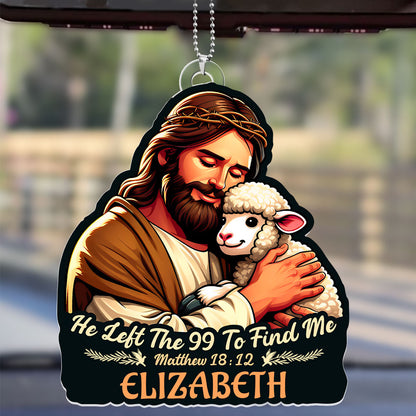 He Left The 99 To Find Me - Personalized Car Acrylic Hanging Ornament