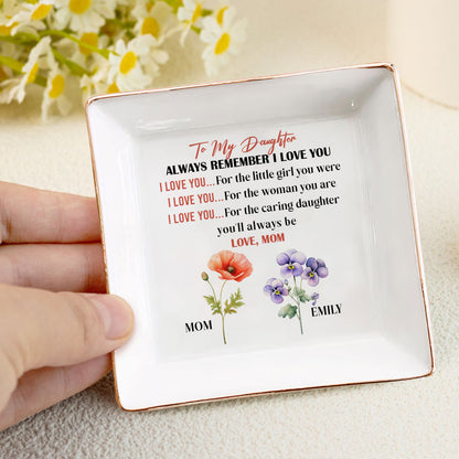 To My Daughter Always Remember I Love You - Personalized Jewelry Dish FCJDLEHA1937L