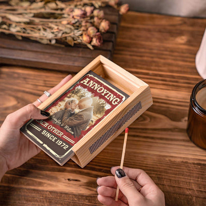 Annoying Each Other For Plenty Of Years And Still Going Strong - Personalized Wooden Matchbox