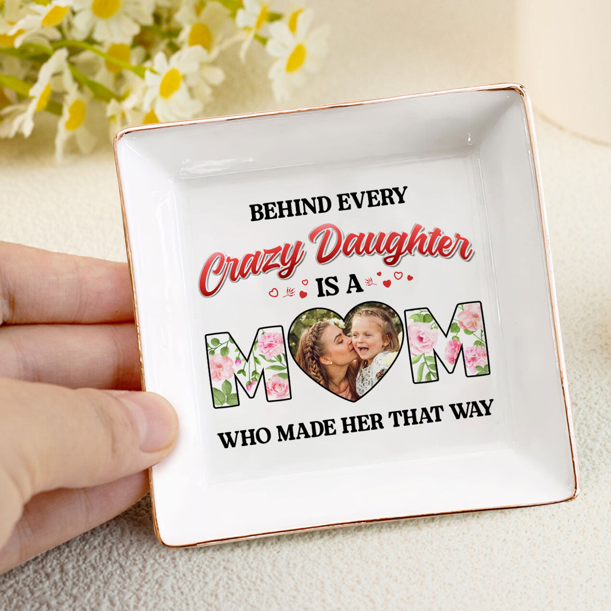 Behind Every Crazy Daughter Is A Mom - Personalized Jewelry Dish FCJDLEHA2447L