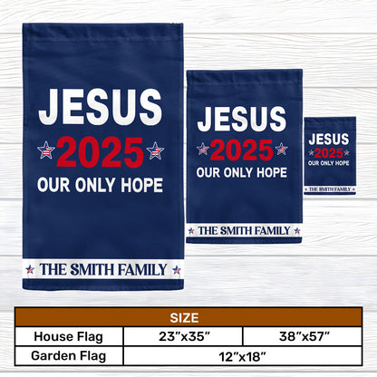 Jesus 2025 Our Only Hope - Personalized Garden Flag