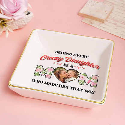 Behind Every Crazy Daughter Is A Mom - Personalized Jewelry Dish FCJDLEHA2447L