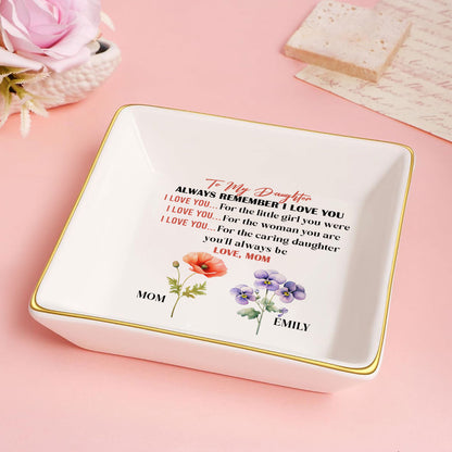 To My Daughter Always Remember I Love You - Personalized Jewelry Dish FCJDLEHA1937L