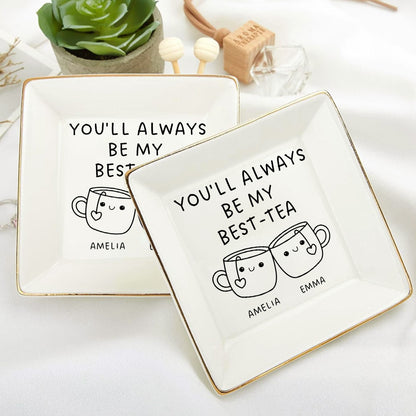 You'll Always Be My Best-Tea - Personalized Jewelry Dish FCJDLETN1926M