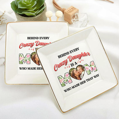 Behind Every Crazy Daughter Is A Mom - Personalized Jewelry Dish FCJDLEHA2447L